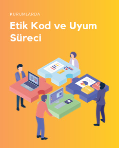 Kurumlar için Etik Kod ve Uyum Süreci